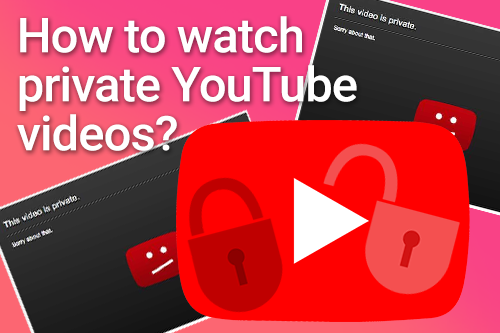 How to watch private YouTube videos